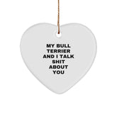 Bull Terrier Dog Lovers Funny Gifts from Friends to Family - My Bull Terrier And I Talk Shit About You Heart Ornament for Christmas - Image 1
